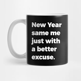 New Year, same me just with a better excuse Mug